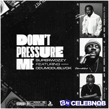 Cover art of Superwozzy – Don’t Pressure Me ft. Odumodublvck