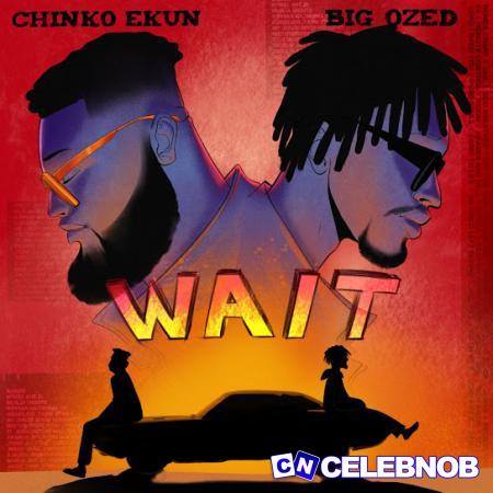 Chinko Ekun – WAIT ft Big Ozed Latest Songs