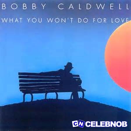 Bobby Caldwell – What You Won’t Do for Love Latest Songs