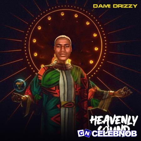 Dami Drizzy – Heavenly Sound Latest Songs