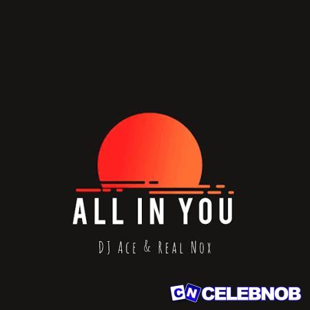Cover art of DJ Ace – All In You Ft Real Nox