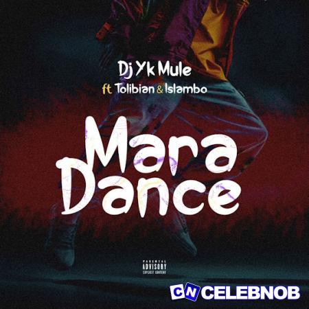 Dj Yk Mule – Mara Dance Ft Tolibian & Islambo Latest Songs