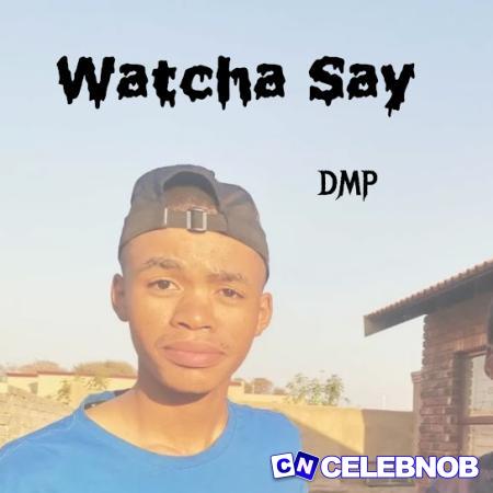DMP – Watcha Say (2024 Remastered Version) Latest Songs