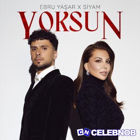 Ebru Yaşar – Yoksun Ft Siyam Latest Songs
