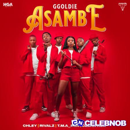 Ggoldie – Asambe Ft Chley, Ceeka RSA, T.M.A_Rsa & RIVALZ (Audio) Latest Songs