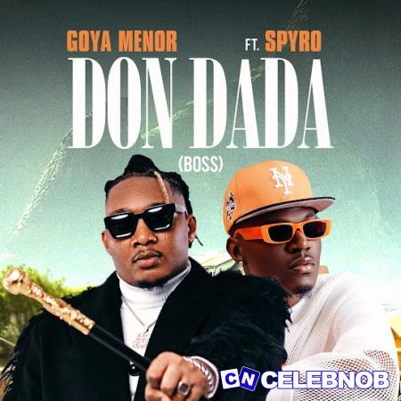 Goya Menor – Don Dada (Boss) Ft Spyro Latest Songs