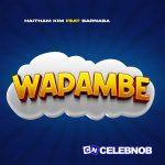 Haitham Kim – Wapambe ft. Barnaba