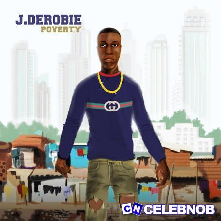 J.Derobi – Poverty Latest Songs