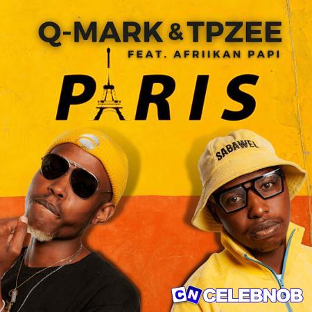 Q-Mark – Paris ft. TpZee & Afriikan Papi Latest Songs