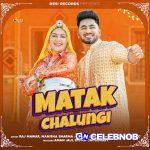 Raj Mawar – Matak Chalungi ft Manisha Sharma, Aman Jaji & Sapna Chaudhary