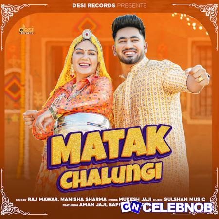 Raj Mawar – Matak Chalungi ft Manisha Sharma, Aman Jaji & Sapna Chaudhary Latest Songs