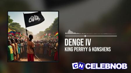King Perryy – Denge IV ft. Konshens Latest Songs