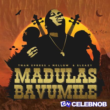 Cover art of Tman Xpress – Madulas Bavumile Ft. Mellow & Sleazy