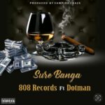 808 Records - Sure Banga ft DotMan