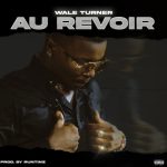 Au Revoir Lyrics by Wale Turner | Official Lyrics