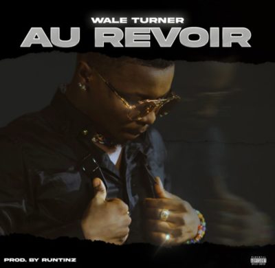 Cover art of Au Revoir Lyrics – Wale Turner | Song Lyrics