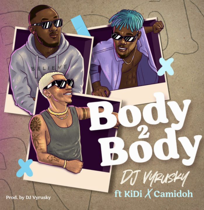 Cover art of Body 2 Body Lyrics by DJ Vyrusky Ft KiDi & Camidoh