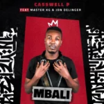 Casswell P - Mbali ft Master KG, Jon Delinger