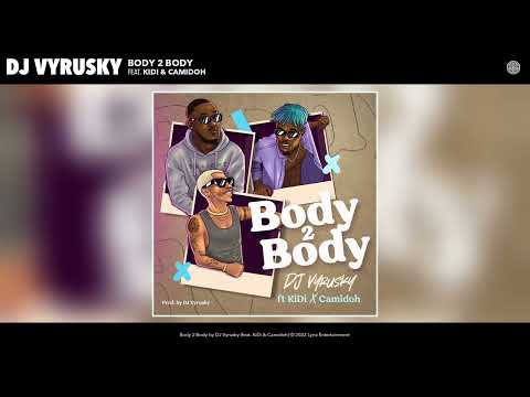 Dj Vyrusky – Body 2 Body Ft Kidi, Camidoh Latest Songs