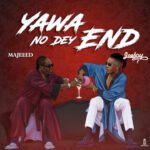 Yawa No Dey End Lyrics by Majeed Ft Joeboy 
