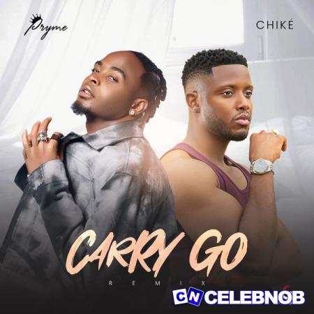 Pryme – Carry Go (Remix) Ft Chike Latest Songs