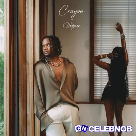 Crayon – Bodycon Latest Songs